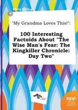 My Grandma Loves This!: 100 Interesting Factoids about the Wise Man's Fear: The Kingkiller Chronicle: Day Two