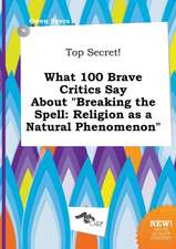 Top Secret! What 100 Brave Critics Say about Breaking the Spell: Religion as a Natural Phenomenon