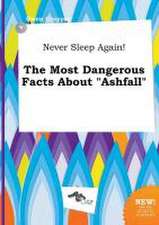 Never Sleep Again! the Most Dangerous Facts about Ashfall