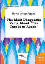 Never Sleep Again! the Most Dangerous Facts about the Tombs of Atuan