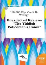 10 000 Pigs Can't Be Wrong: Unexpected Reviews the Yiddish Policemen's Union