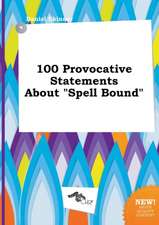 100 Provocative Statements about Spell Bound