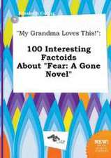 My Grandma Loves This!: 100 Interesting Factoids about Fear: A Gone Novel