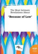 The Most Intimate Revelations about Because of Low