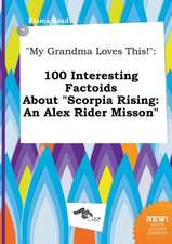 My Grandma Loves This!: 100 Interesting Factoids about Scorpia Rising: An Alex Rider Misson