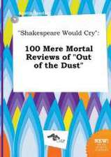 Shakespeare Would Cry: 100 Mere Mortal Reviews of Out of the Dust