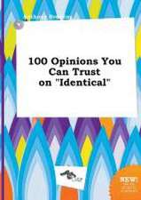 100 Opinions You Can Trust on Identical