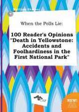 When the Polls Lie: 100 Reader's Opinions Death in Yellowstone: Accidents and Foolhardiness in the First National Park