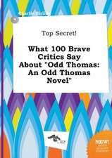 Top Secret! What 100 Brave Critics Say about Odd Thomas: An Odd Thomas Novel