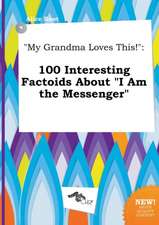 My Grandma Loves This!: 100 Interesting Factoids about I Am the Messenger