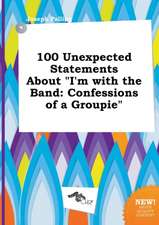 100 Unexpected Statements about I'm with the Band: Confessions of a Groupie