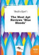 Bull's Eye!: The Most Apt Reviews Blue Bloods