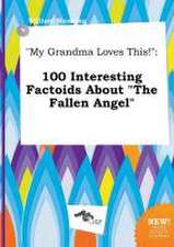 My Grandma Loves This!: 100 Interesting Factoids about the Fallen Angel