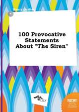 100 Provocative Statements about the Siren