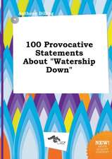 100 Provocative Statements about Watership Down