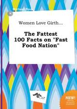 Women Love Girth... the Fattest 100 Facts on Fast Food Nation