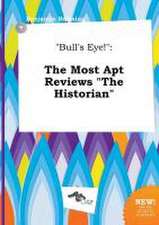 Bull's Eye!: The Most Apt Reviews the Historian