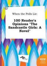 When the Polls Lie: 100 Reader's Opinions the Sandcastle Girls: A Novel