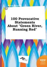 100 Provocative Statements about Green River, Running Red