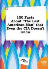 100 Facts about the Last American Man That Even the CIA Doesn't Know