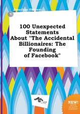 100 Unexpected Statements about the Accidental Billionaires: The Founding of Facebook