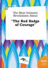 The Most Intimate Revelations about the Red Badge of Courage