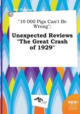 10 000 Pigs Can't Be Wrong: Unexpected Reviews the Great Crash of 1929