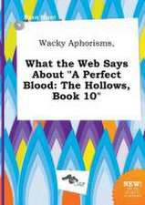 Wacky Aphorisms, What the Web Says about a Perfect Blood: The Hollows, Book 10