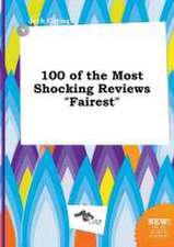 100 of the Most Shocking Reviews Fairest