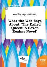 Wacky Aphorisms, What the Web Says about the Exiled Queen: A Seven Realms Novel