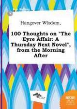 Hangover Wisdom, 100 Thoughts on the Eyre Affair: A Thursday Next Novel, from the Morning After