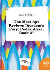 Bull's Eye!: The Most Apt Reviews Academ's Fury: Codex Alera, Book 2