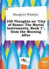 Hangover Wisdom, 100 Thoughts on City of Bones: The Mortal Instruments, Book 1, from the Morning After