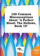 100 Common Misconceptions about a Perfect Blood: The Hollows, Book 10