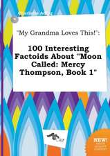 My Grandma Loves This!: 100 Interesting Factoids about Moon Called: Mercy Thompson, Book 1