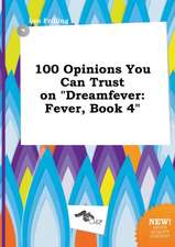 100 Opinions You Can Trust on Dreamfever: Fever, Book 4