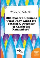 When the Polls Lie: 100 Reader's Opinions First They Killed My Father: A Daughter of Cambodia Remembers