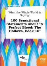 What the Whole World Is Saying: 100 Sensational Statements about a Perfect Blood: The Hollows, Book 10