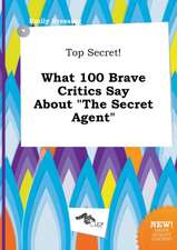 Top Secret! What 100 Brave Critics Say about the Secret Agent