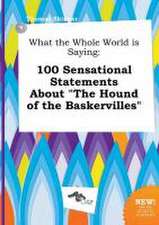 What the Whole World Is Saying: 100 Sensational Statements about the Hound of the Baskervilles