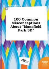 100 Common Misconceptions about Mansfield Park 3D