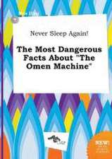 Never Sleep Again! the Most Dangerous Facts about the Omen Machine