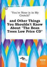 You're Nose Is in My Crotch! and Other Things You Shouldn't Know about the Bean Trees Low Price CD