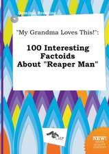 My Grandma Loves This!: 100 Interesting Factoids about Reaper Man