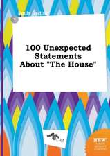 100 Unexpected Statements about the House