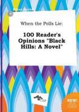 When the Polls Lie: 100 Reader's Opinions Black Hills: A Novel