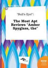 Bull's Eye!: The Most Apt Reviews Amber Spyglass, the