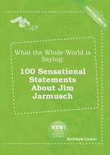 What the Whole World Is Saying: 100 Sensational Statements about Jim Jarmusch