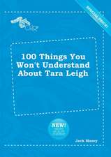 100 Things You Won't Understand about Tara Leigh