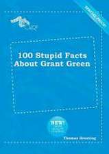 100 Stupid Facts about Grant Green